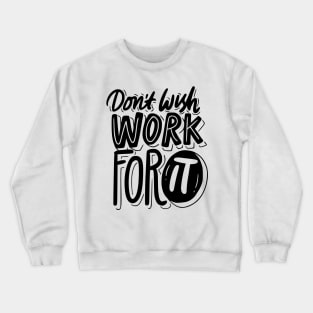 Don't wish Work for it Crewneck Sweatshirt